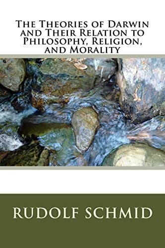 The Theories of Darwin and Their Relation to Philosophy, Religion, and Morality