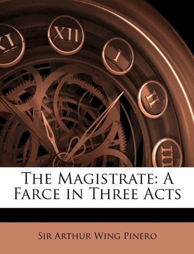 The Magistrate: A Farce in Three Acts