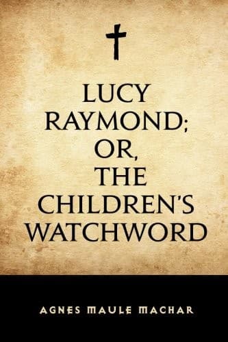 Lucy Raymond; Or, The Children's Watchword