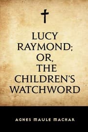 Lucy Raymond; Or, The Children's Watchword