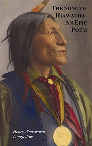 The Song of Hiawatha: An Epic Poem