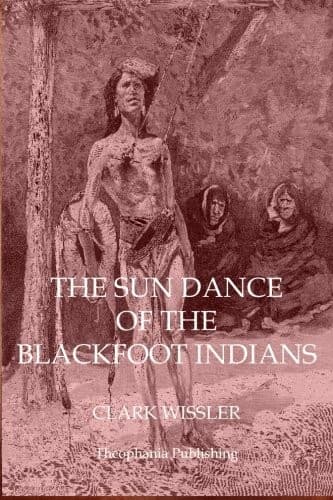 The Sun Dance of the Blackfoot Indians
