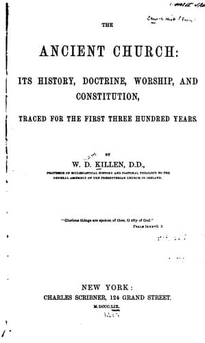 The Ancient Church: Its History, Doctrine, Worship, and Constitution