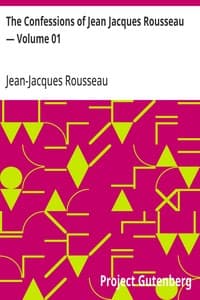 The Confessions of Jean Jacques Rousseau — Volume 01