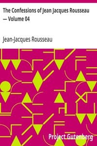 The Confessions of Jean Jacques Rousseau — Volume 04