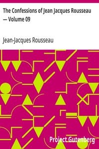 The Confessions of Jean Jacques Rousseau — Volume 09
