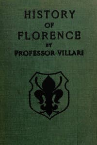 The Two First Centuries of Florentine History: The Republic and Parties at the Time of Dante. Fourth Impression.