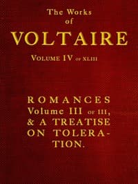 The Works of Voltaire, Vol. IV of XLIII.: Romances, Vol. III of III, and A Treatise on Toleration.