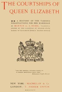 The Courtships of Queen Elizabeth: A history of the various negotiations for her marriage