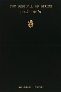 The Festival of Spring, from the Díván of Jeláleddín: Rendered in English Gazels after Rückert's Versions, with an Introduction and a Criticism of the Rubáiyát of Omar Khayyám