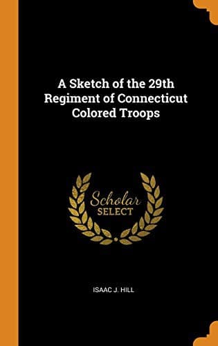 A Sketch of the 29th Regiment of Connecticut Colored Troops