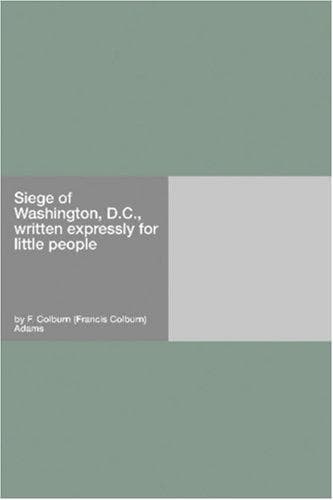 Siege of Washington, D.C., written expressly for little people