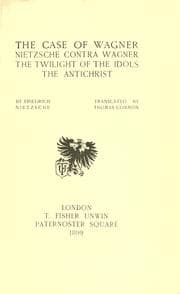 The Case of Wagner, Nietzsche Contra Wagner, and Selected Aphorisms.