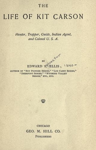 The Life of Kit Carson: Hunter, Trapper, Guide, Indian Agent and Colonel U.S.A.