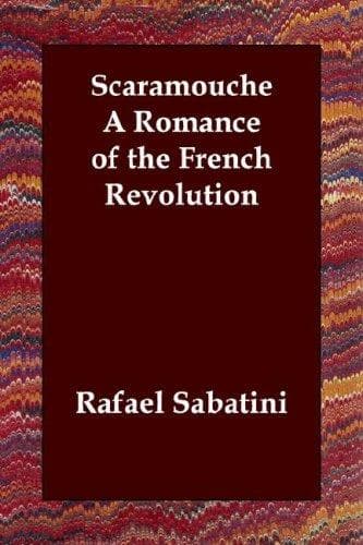 Scaramouche: A Romance of the French Revolution