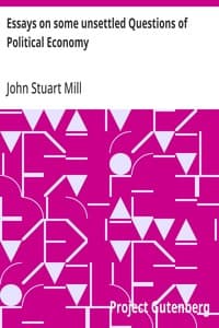 Essays on some unsettled Questions of Political Economy