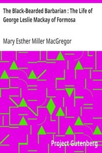 The Black-Bearded Barbarian : The Life of George Leslie Mackay of Formosa