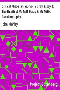 Critical Miscellanies, (Vol. 3 of 3), Essay 2: The Death of Mr Mill; Essay 3: Mr Mill's Autobiography