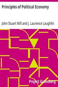 Principles of Political Economy: Abridged with Critical, Bibliographical, and Explanatory Notes, and a Sketch of the History of Political Economy