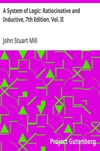 A System of Logic: Ratiocinative and Inductive, 7th Edition, Vol. II