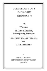Macmillan & Co.'s Catalogue. September 1874: Of Works in Belles Lettres, Including Poetry, Fiction, Etc.