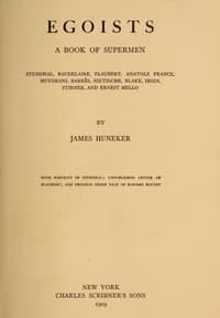 Egoists, A Book of Supermen: Stendhal, Baudelaire, Flaubert, Anatole France, Huysmans, Barrès, Nietzsche, Blake, Ibsen, Stirner, and Ernest Hello