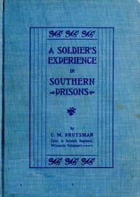 A Soldier's Experience in Southern Prisons: A Graphic Description of the Author's Experiences in Various Southern Prisons