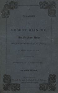 A Memoir of Robert Blincoe, an Orphan Boy: Sent from the workhouse of St. Pancras, London, at seven years of age, to endure the horrors of a cotton-mill, through his infancy and youth, with a minute detail of his sufferings, being the first memoir of the kind published.