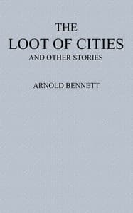 The Loot of Cities: Being the Adventures of a Millionaire in Search of Joy (a Fantasia); and Other Stories