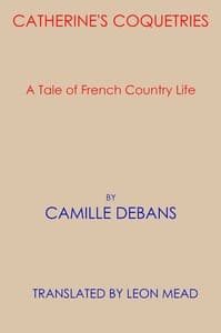 Catherine's coquetries : $b A tale of French country life