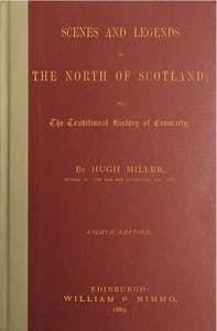 Scenes and legends of the north of Scotland : $b or, The traditional history of Cromarty