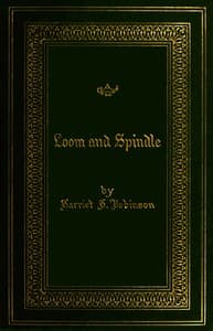 Loom and spindle : $b or life among the early mill girls with a sketch of "the Lowell offering" and some of its contributors