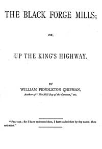 The Black Forge Mills : $b or, Up the King's highway