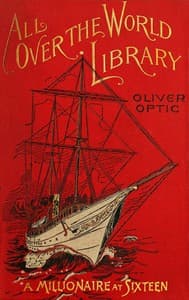 A millionaire at sixteen : $b or, The cruise of the Guardian-Mother